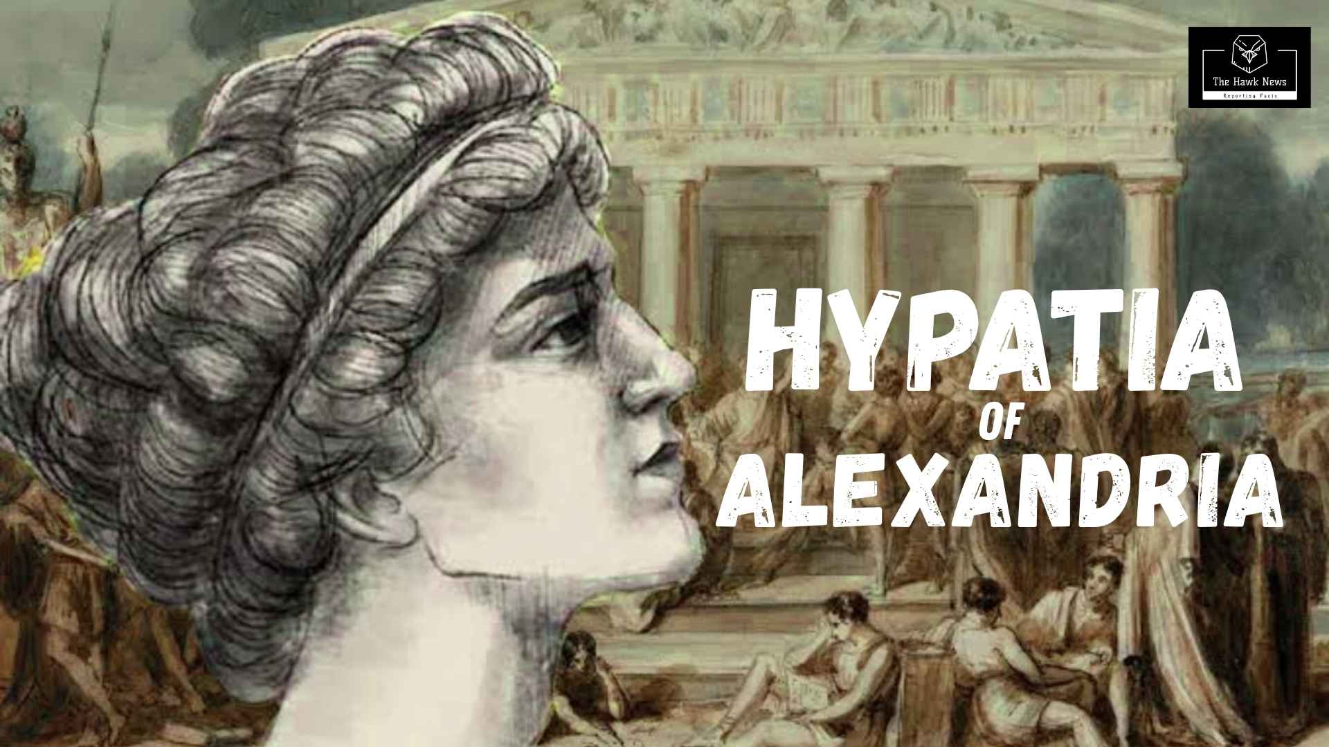Hypatia of Alexandria: Woman Who Stood for Knowledge &amp; Paid With Her Life