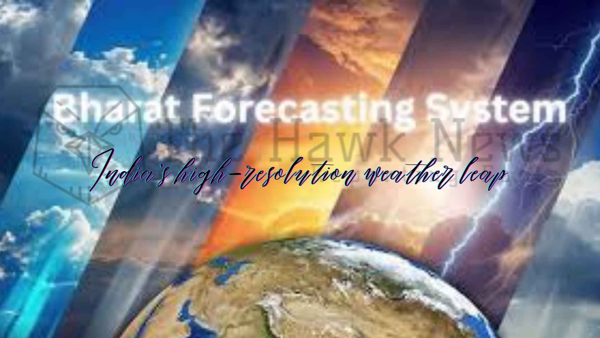 India’s New Bharat Forecast System Promises Hour-by-Hour Cyclone &amp; Rain Alerts