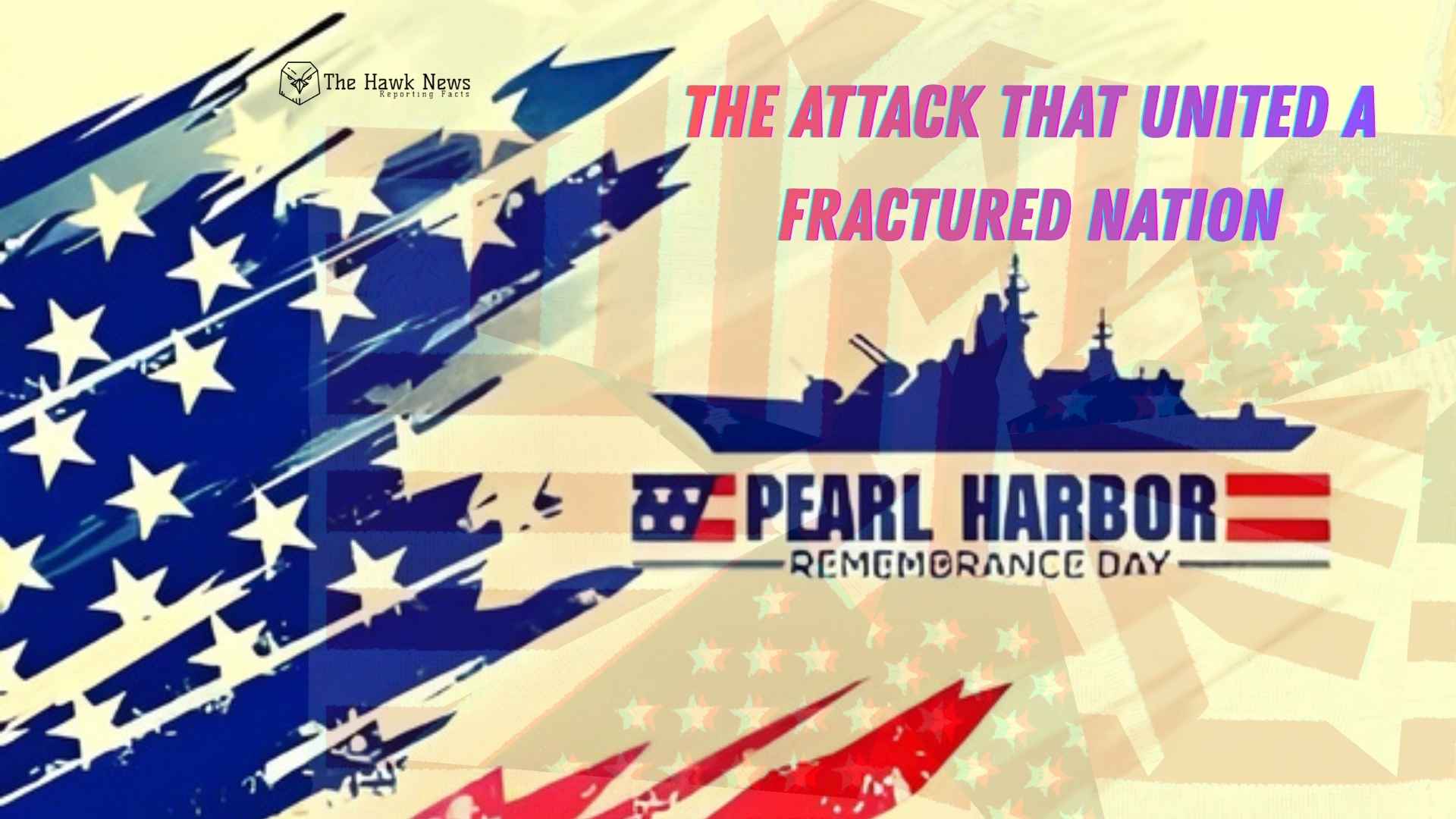 The Attack That United a Fractured Nation: How Pearl Harbor Remade America Overnight