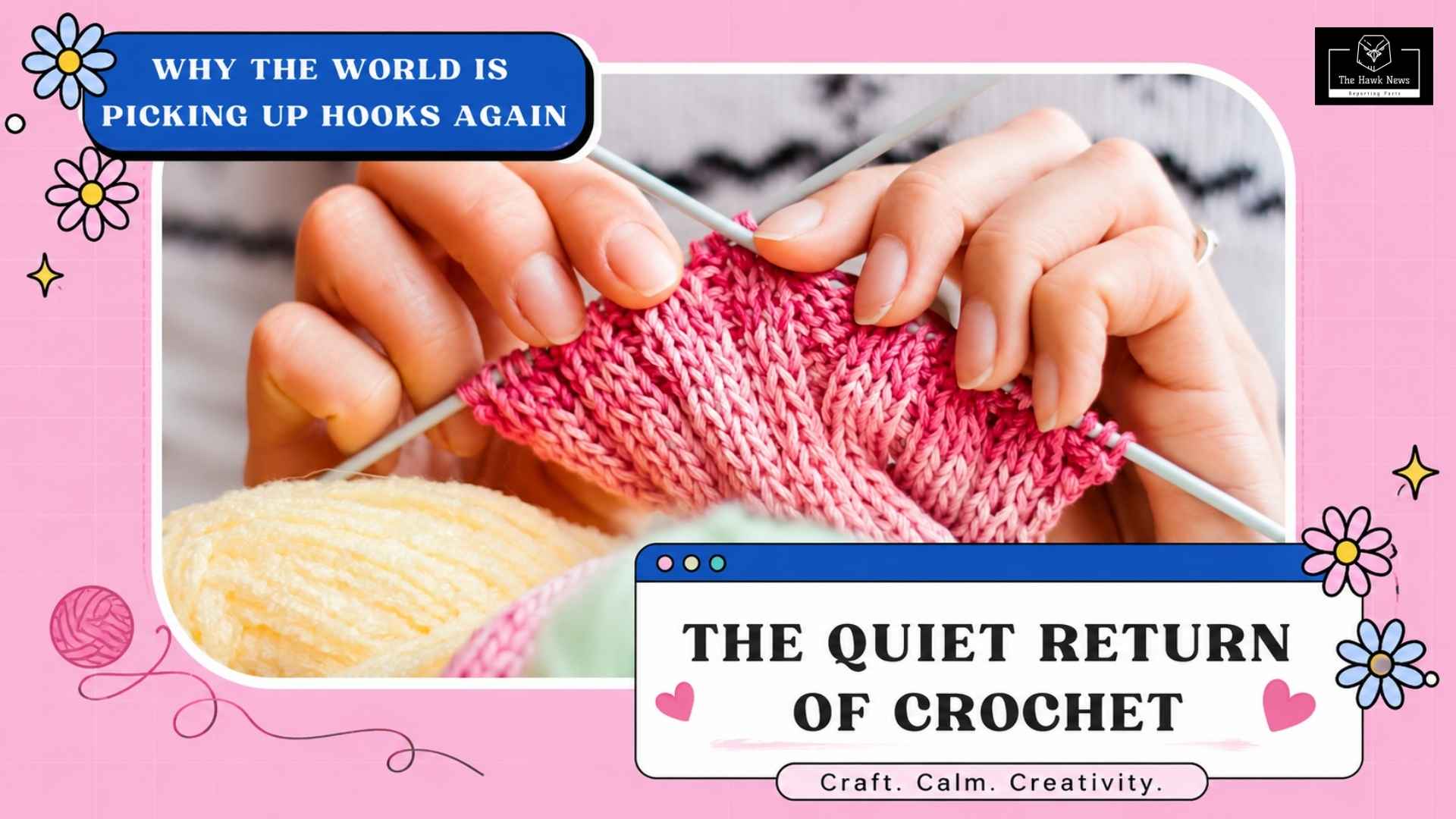 The Quiet Return of Crochet: Why the World Is Picking Up Hooks Again