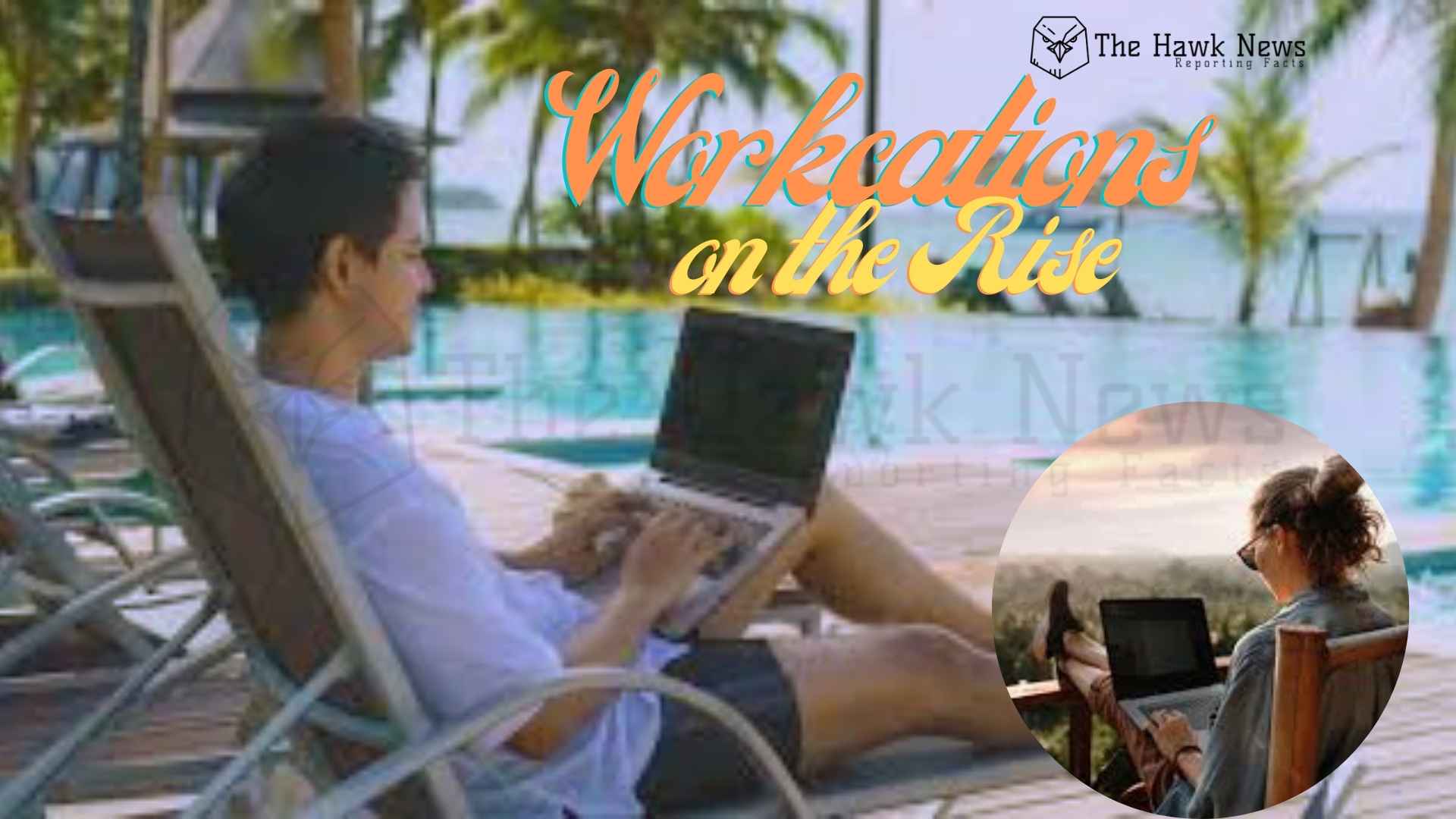 Workcations on the Rise: How Remote Workers Are Redefining Travel